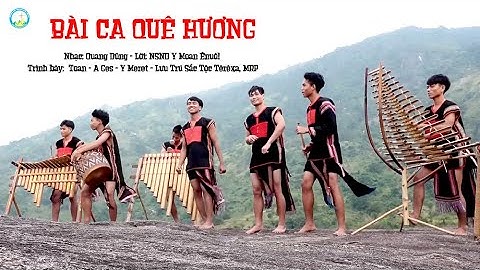 Bài ca Quê Hương - Nhạc: Quang Dũng -Lời: NSND Y Moan Ênuôl - Trình bày: Lưu Trú Sắc Tộc Têrêxa, MRP