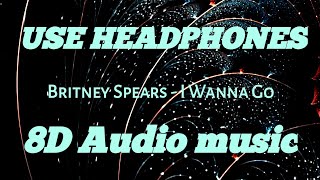 Britney Spears I Wanna Go HD(8D audio music)Dear 3D music/ 8D music.