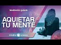 MEDITACIÓN GUIADA: PARA AQUIETAR TU MENTE | MINDFULNESS| MINDFUL SCIENCE