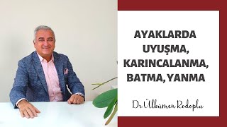 AYAKLARDA UYUŞMA, KARINCALANMA, BATMA, YANMA