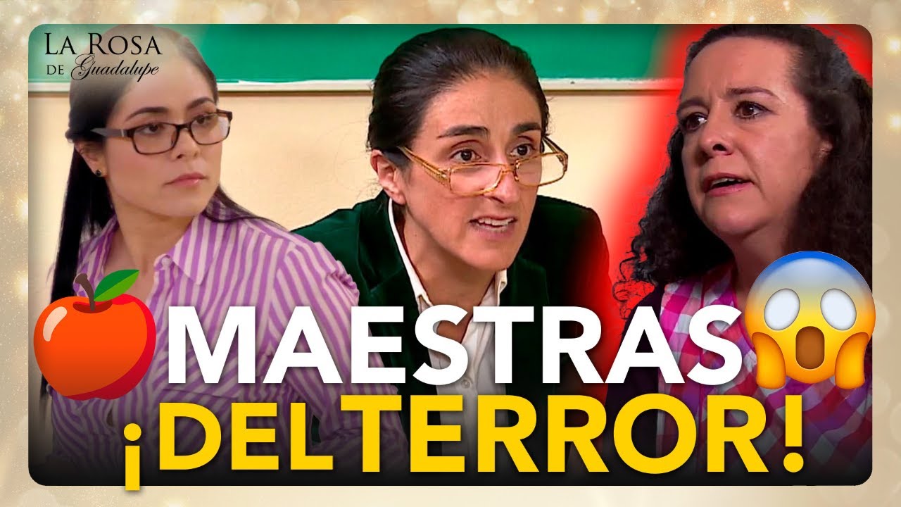 Las Maestras del TERROR que se pasaron de MANCHADAS en La Rosa de Guadalupe