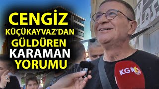 Cengiz Küçükayvaz’dan Güldüren Karaman Yorumu