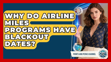 Why Do Airline Miles Programs Have Blackout Dates? - Points and Perks Channel