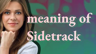 Sidetrack | meaning of Sidetrack