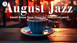 August Jazz: Upbeat Morning Coffee Jazz Music & Delicate Bossa Nova Piano to Improve moods