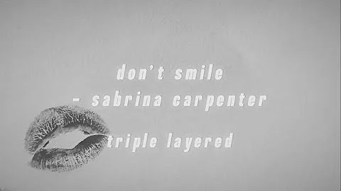 don’t smile - sabrina carpenter triple layered