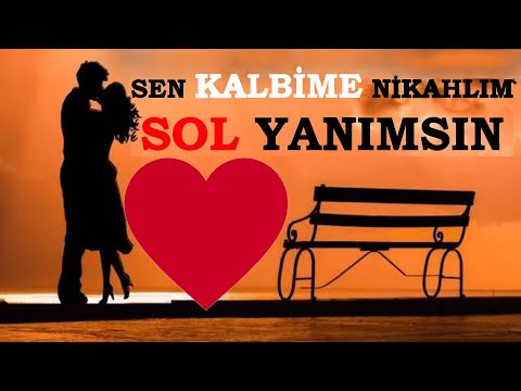 Sen  benim 💕GÖNLÜME  Nikahlım 💕 SOL yanımsın...💕anlamlı aşk dolu romantik sözler