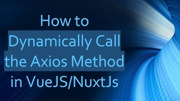 How to Dynamically Call the Axios Method in VueJS/NuxtJs