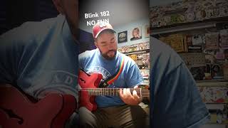 Blink 182 - no fun (riff).  Cant work on a whole video til tomorrow but I hope this helps til then!