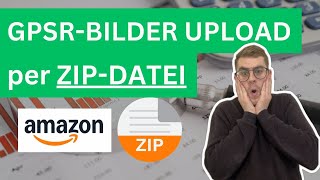 Amazon Gpsr Produktsicherheit - Bilder Upload Anleitung Per Zip - Datei