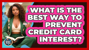 What Is The Best Way To Prevent Credit Card Interest? - Student Score Builder