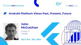 Android Platform Views Past, Present, Future - John McCutchan | Fluttercon EU 2024
