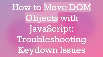How to Move DOM Objects with JavaScript: Troubleshooting Keydown Issues