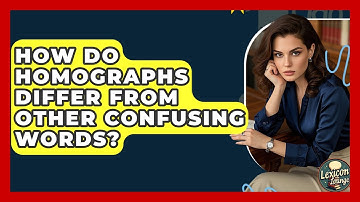 How Do Homographs Differ From Other Confusing Words? - Lexicon Lounge
