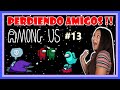 PERDIENDO AMIGOS en AMONG US #13 | VIOLETA