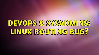 Famous DevOps & SysAdmins: linux routing bug? Wealth