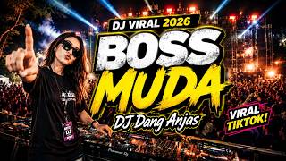 BOSS MUDA 🔥 DJ VIRAL 2026 | FULL BASS JEDAG JEDUG | DJ DANG ANJAS | VIRAL TIKTOK!