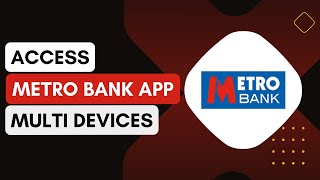 Can I Access My Metro Bank Account On Multiple Devices !
