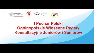 I Puchar Polski Ogólnopolskie Wiosenne Regaty Konsultacyjne Juniorów i Seniorów - dzień 1