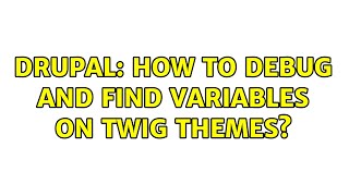 Drupal: How to debug and find variables on twig themes? Net Worth