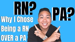 Why I Chose to Become a Nurse Instead of Being a Physician Assistant | RN or PA?