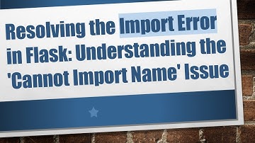 Resolving the Import Error in Flask: Understanding the 