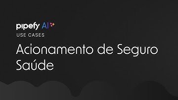 Automatize seu Processo de Acionamento de Seguro Saúde com Pipefy AI