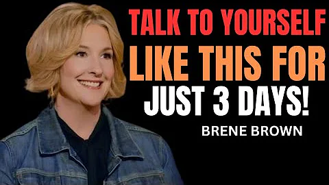 TALK TO YOURSELF LIKE THIS FOR JUST 3 DAYS |Brené Brown best speech ||