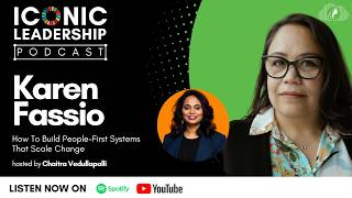 ICONIC Leadership | Karen Fassio: How To Build People-First Systems That Scale Change