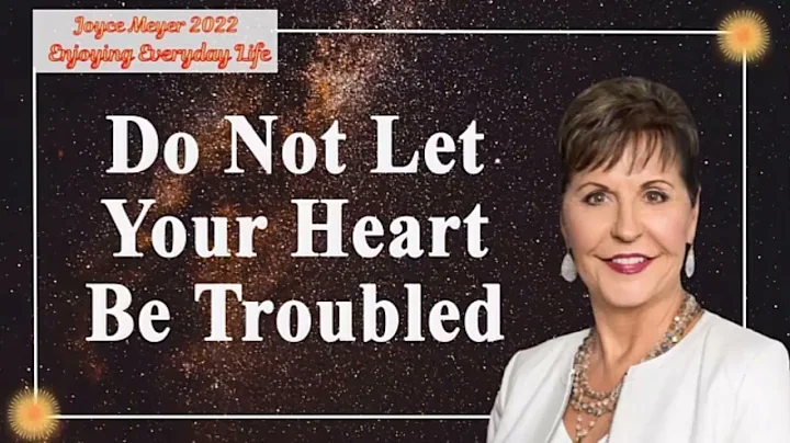 Joyce Meyer 2022 (Part 1) Do Not Let Your Heart Be...