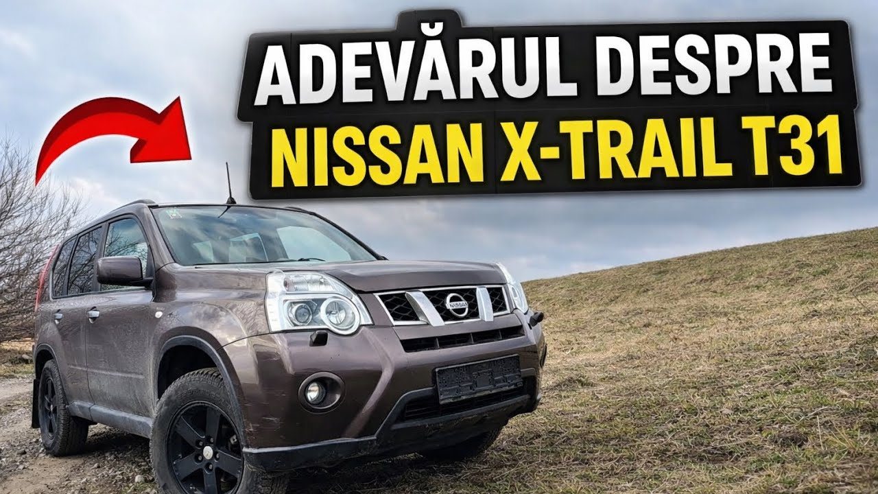 Adevărul despre cum e Nissan Xtrail T31
