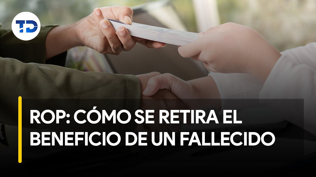 ROP: ¿cómo se retira el beneficio de una persona fallecida?