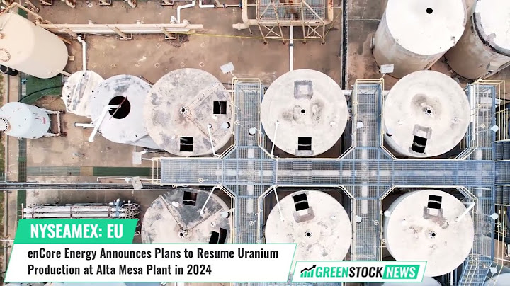 enCore Energy ($EU) Announces Plans to Resume Uranium Production at Alta Mesa Plant in 2024