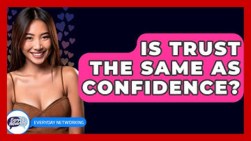 Is Trust The Same As Confidence? - Everyday-Networking