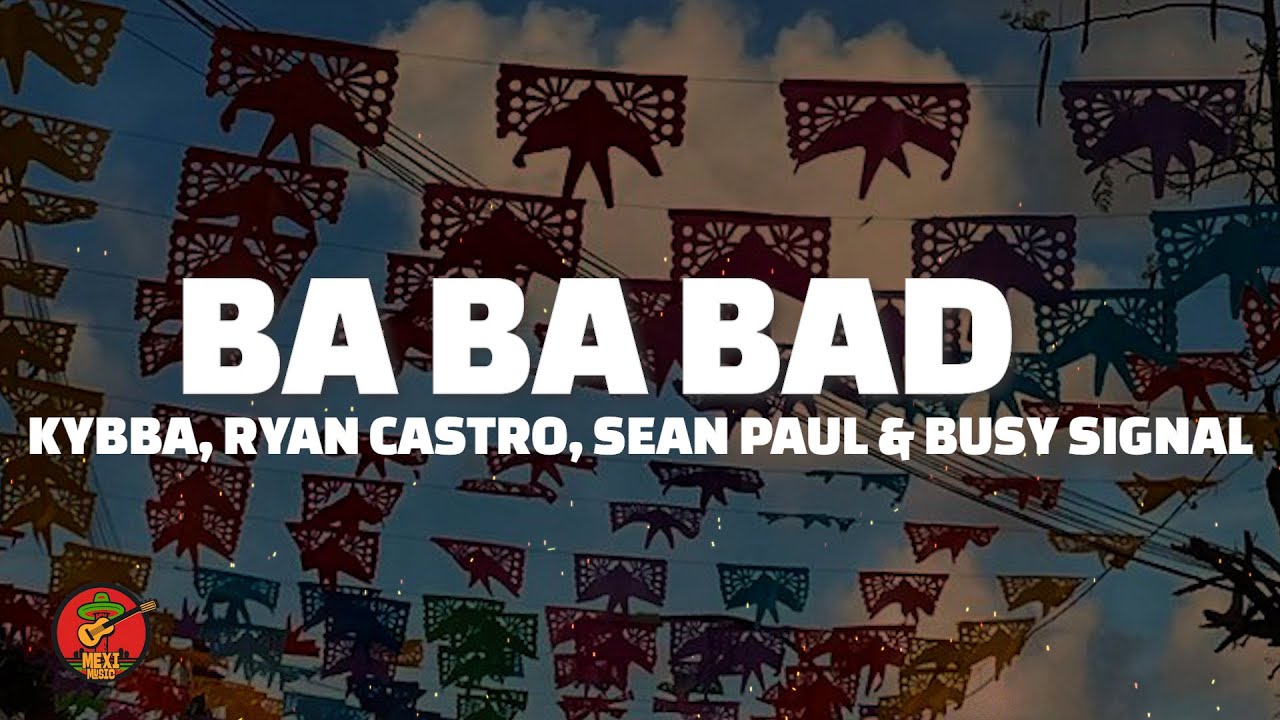 Ba Ba Bad - Kybba, Ryan Castro, Sean Paul & Busy Signal (Letra) Ba Ba Bad - Kybba, Ryan Castro, Sean Paul & Busy Signal (Letra)