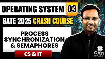 Operating System 03 | Process Synchronization & Semaphores | CS & IT | GATE 2025 Crash Course
