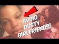 5 SIGNS YOU HAVE DUSTY GIRLFRIENDS! HOW TO AVOID THEM?