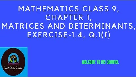 Mathematics Class 9, CHAPTER 1, MATRICES AND DETERMINANTS, EXERCISE-1.4, Q.1(i) #SMARTSTUDYSOLUTIONS