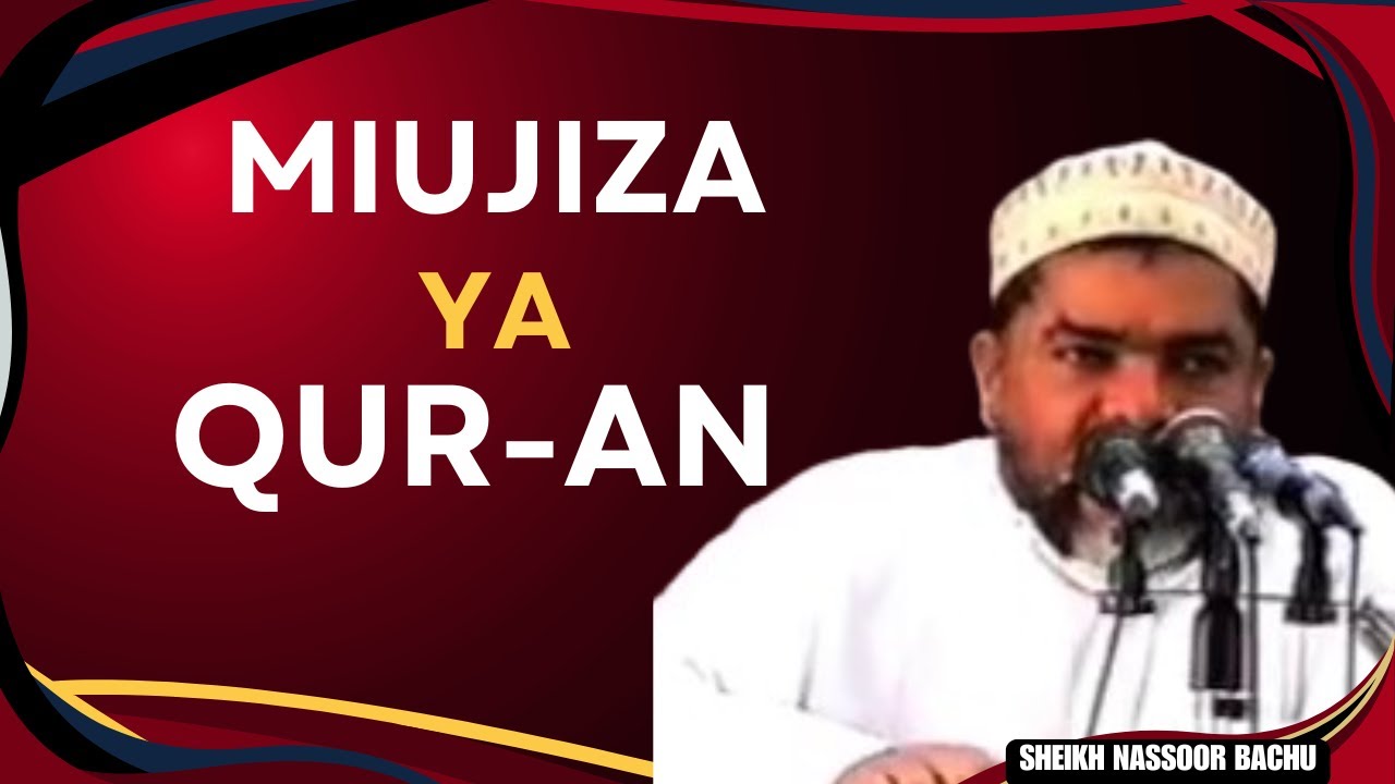 MIUJIZA YA QUR QN TUKUFU  SHEIKH NASSOOR BACHU [MIRACLES OF THE HOLY QUR'AN]
