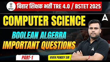 BPSC TRE 4.0 / BSTET 2025 | Computer Science - BOOLEAN ALGEBRA ( Important Questions ) by Vivek Sir