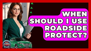 When Should I Use Roadside Protect? - Auto Coverage Explained