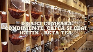 Ep.18 Turcia - De aici cumpara condimente, cafea si ceai ieftin - Beta Tea