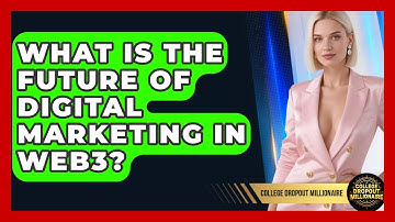 What Is The Future Of Digital Marketing In Web3? - College Dropout Millionaire