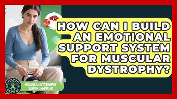 How Can I Build An Emotional Support System For Muscular Dystrophy?