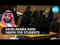 Saudi bans abaya for muslim students in exam halls crown prince orders adhere to uniform