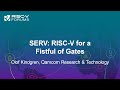 SERV: RISC-V for a Fistful of Gates - Olof Kindgren, Qamcom Research & Technology