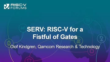 SERV: RISC-V for a Fistful of Gates - Olof Kindgren, Qamcom Research & Technology