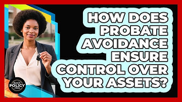 How Does Probate Avoidance Ensure Control Over Your Assets? - Black Policy Pros