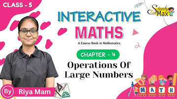 Operations Of Large Numbers | Mathematics | Chapter - 4 | Class - 5 | By Riya Mam | Study Max Books