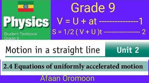 Physics Grade 9 Unit 2             2.4 Equation of Uniformly accelerated motion